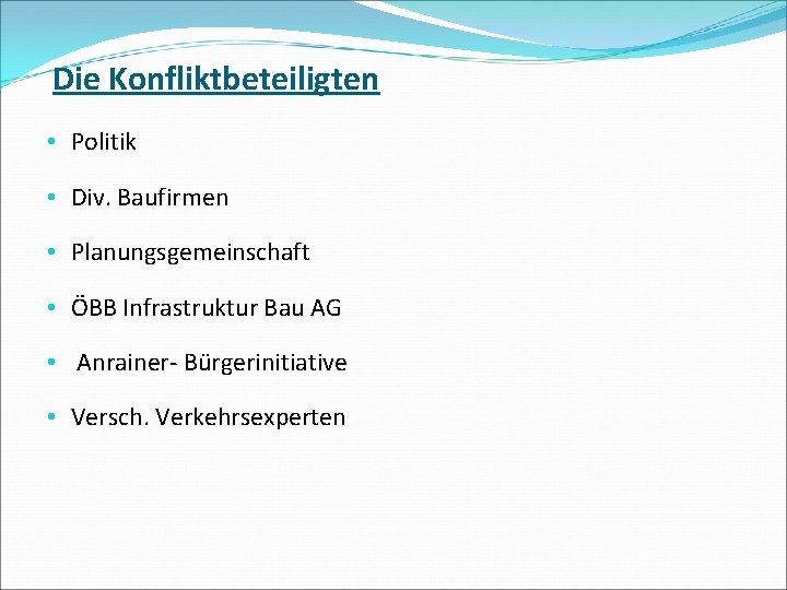 Die Konfliktbeteiligten • Politik • Div. Baufirmen • Planungsgemeinschaft • ÖBB Infrastruktur Bau AG