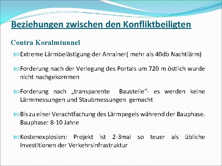 Beziehungen zwischen den Konfliktbeiligten Contra Koralmtunnel Extreme Lärmbelästigung der Anrainer( mehr als 40 db