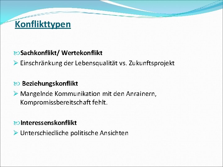 Konflikttypen Sachkonflikt/ Wertekonflikt Ø Einschränkung der Lebensqualität vs. Zukunftsprojekt Beziehungskonflikt Ø Mangelnde Kommunikation mit