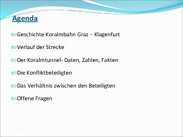 Agenda Geschichte Koralmbahn Graz – Klagenfurt Verlauf der Strecke Der Koralmtunnel- Daten, Zahlen, Fakten