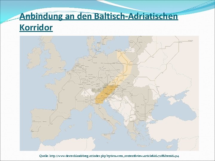 Anbindung an den Baltisch-Adriatischen Korridor Quelle: http: //www. deutschlandsberg. at/index. php? option=com_content&view=article&id=728&Itemid=314 
