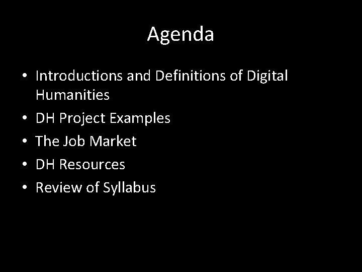 Agenda • Introductions and Definitions of Digital Humanities • DH Project Examples • The