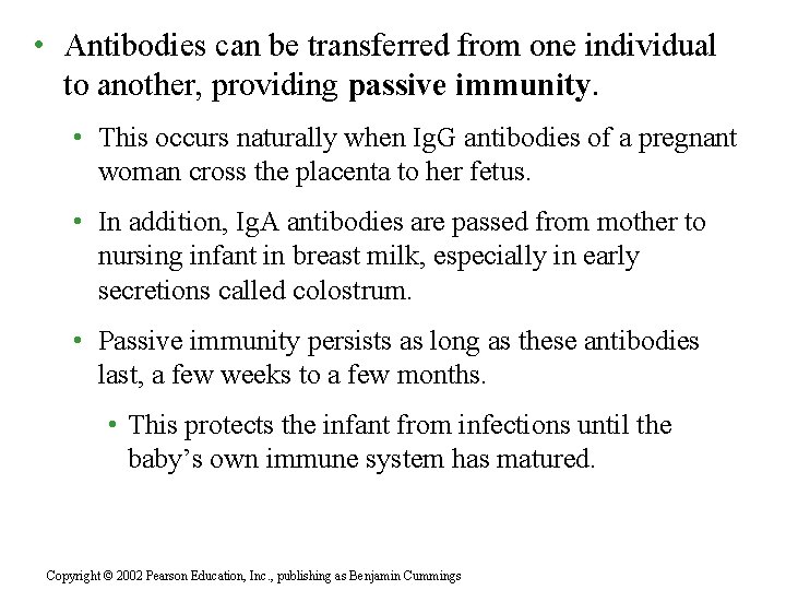  • Antibodies can be transferred from one individual to another, providing passive immunity.