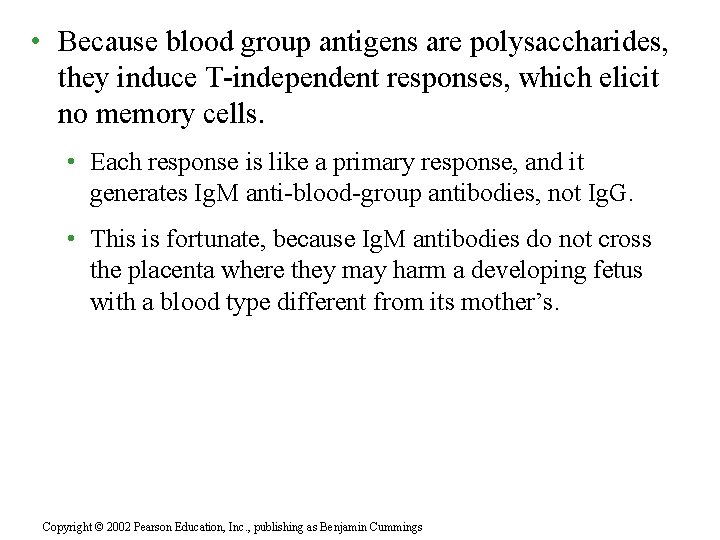  • Because blood group antigens are polysaccharides, they induce T-independent responses, which elicit