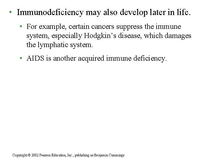  • Immunodeficiency may also develop later in life. • For example, certain cancers