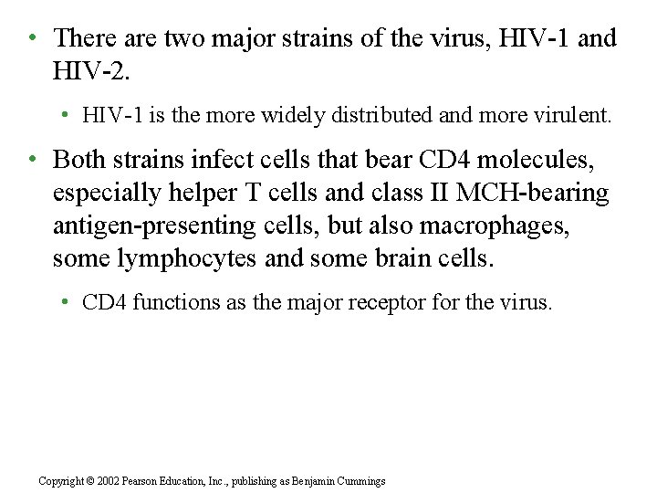  • There are two major strains of the virus, HIV-1 and HIV-2. •