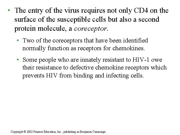  • The entry of the virus requires not only CD 4 on the