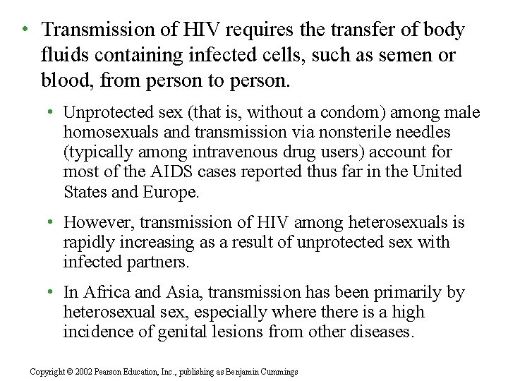  • Transmission of HIV requires the transfer of body fluids containing infected cells,