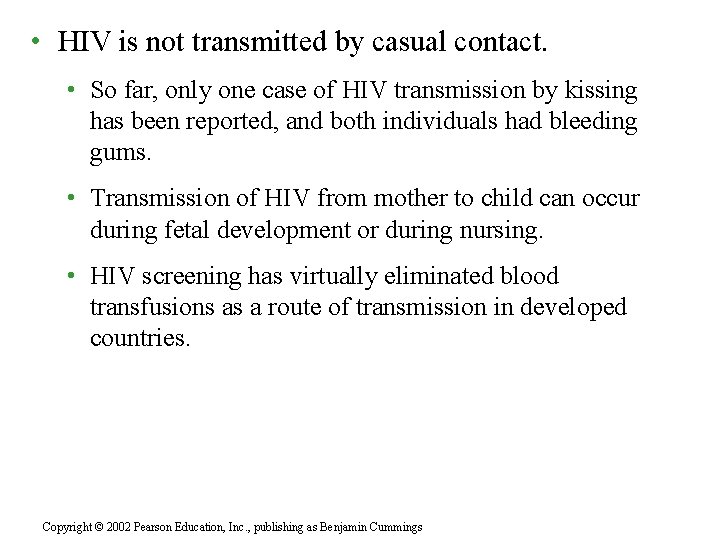  • HIV is not transmitted by casual contact. • So far, only one