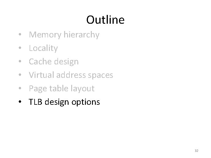 Outline • • • Memory hierarchy Locality Cache design Virtual address spaces Page table