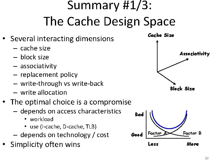 Summary #1/3: The Cache Design Space Cache Size • Several interacting dimensions – –