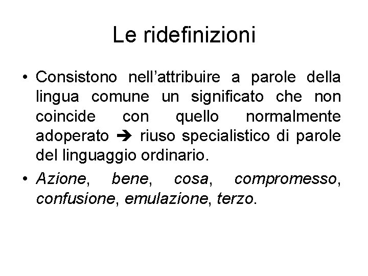 Le ridefinizioni • Consistono nell’attribuire a parole della lingua comune un significato che non