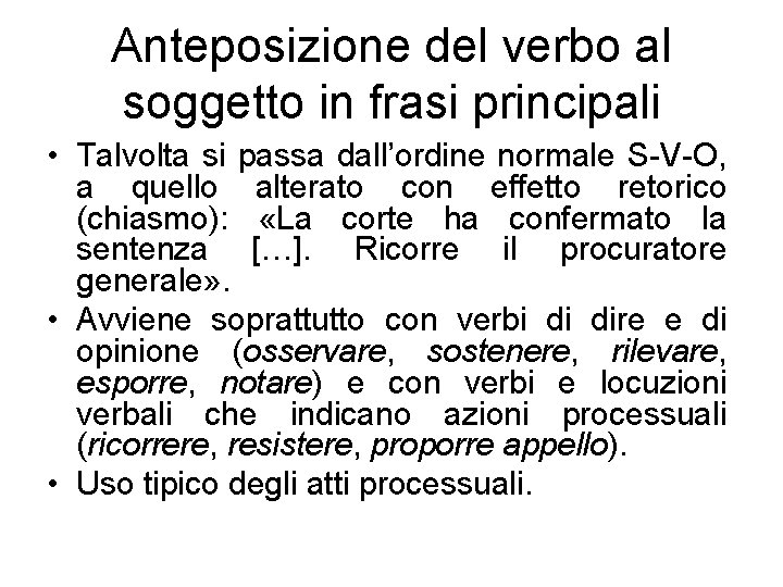 Anteposizione del verbo al soggetto in frasi principali • Talvolta si passa dall’ordine normale