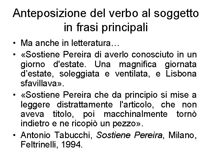 Anteposizione del verbo al soggetto in frasi principali • Ma anche in letteratura… •