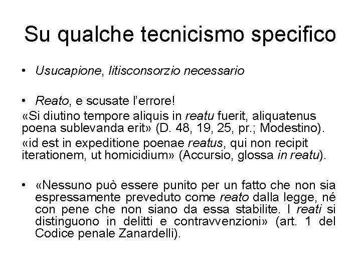 Su qualche tecnicismo specifico • Usucapione, litisconsorzio necessario • Reato, e scusate l’errore! «Si