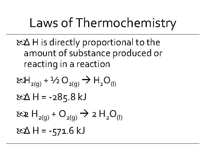 Laws of Thermochemistry Δ H is directly proportional to the amount of substance produced