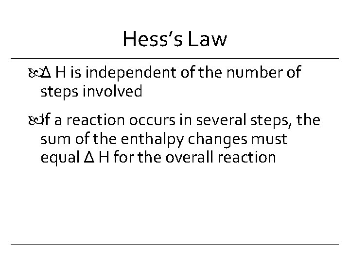 Hess’s Law Δ H is independent of the number of steps involved If a