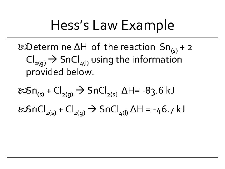 Hess’s Law Example Determine ∆H of the reaction Sn(s) + 2 Cl 2(g) Sn.