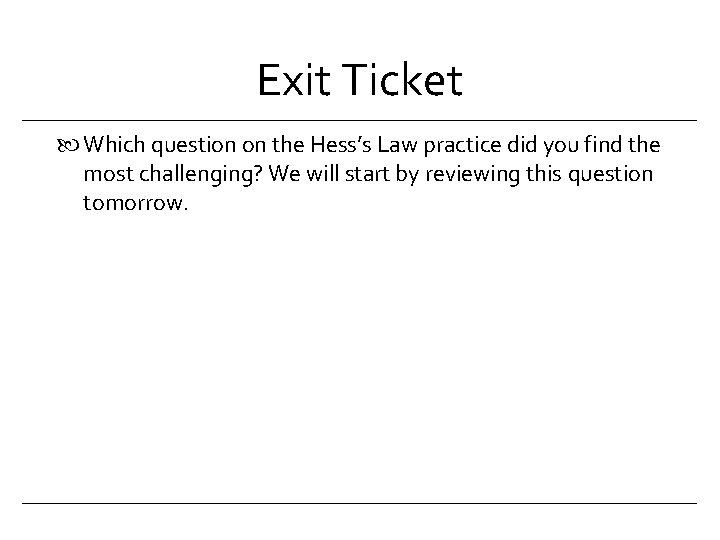 Exit Ticket Which question on the Hess’s Law practice did you find the most