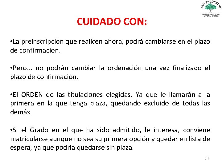  CUIDADO CON: • La preinscripción que realicen ahora, podrá cambiarse en el plazo