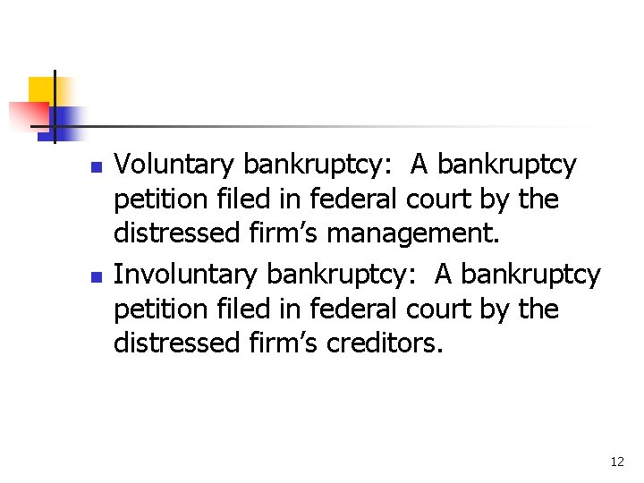 n n Voluntary bankruptcy: A bankruptcy petition filed in federal court by the distressed