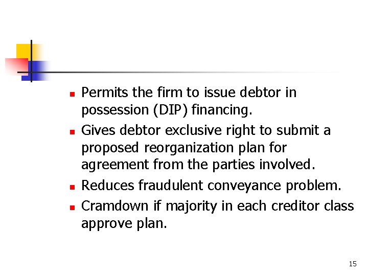 n n Permits the firm to issue debtor in possession (DIP) financing. Gives debtor