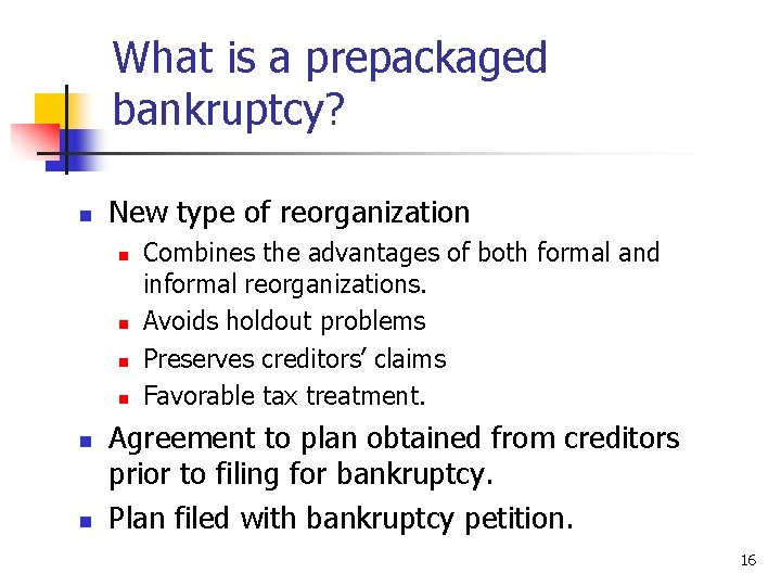 What is a prepackaged bankruptcy? n New type of reorganization n n n Combines