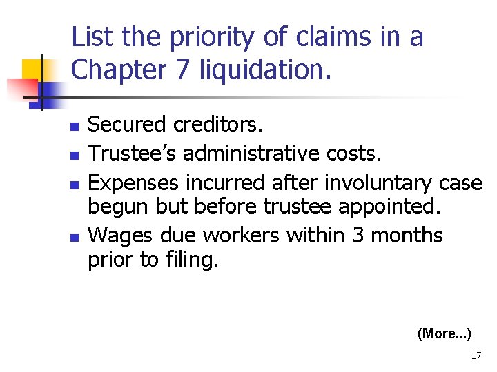 List the priority of claims in a Chapter 7 liquidation. n n Secured creditors.