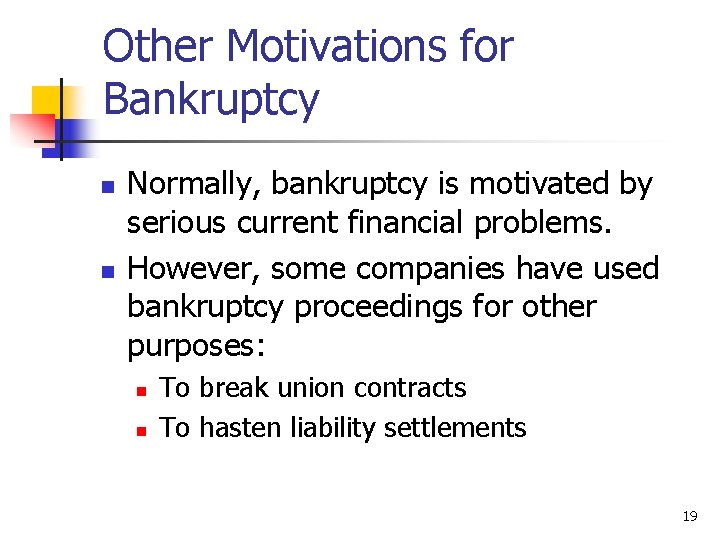 Other Motivations for Bankruptcy n n Normally, bankruptcy is motivated by serious current financial