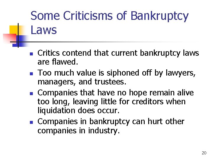 Some Criticisms of Bankruptcy Laws n n Critics contend that current bankruptcy laws are