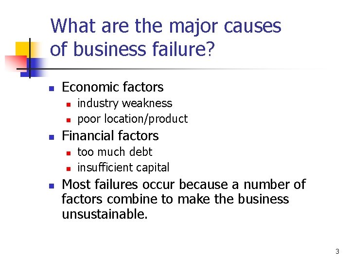 What are the major causes of business failure? n Economic factors n n n