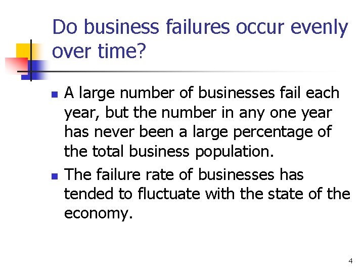 Do business failures occur evenly over time? n n A large number of businesses