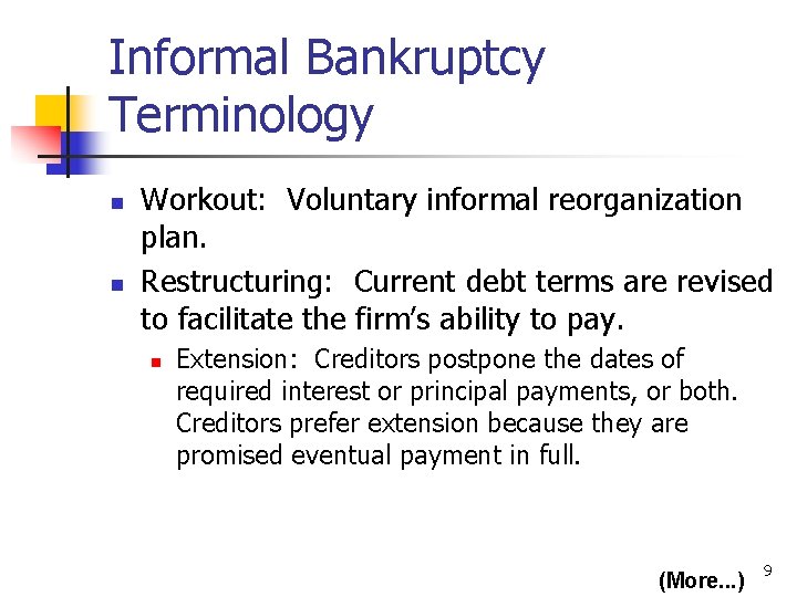 Informal Bankruptcy Terminology n n Workout: Voluntary informal reorganization plan. Restructuring: Current debt terms