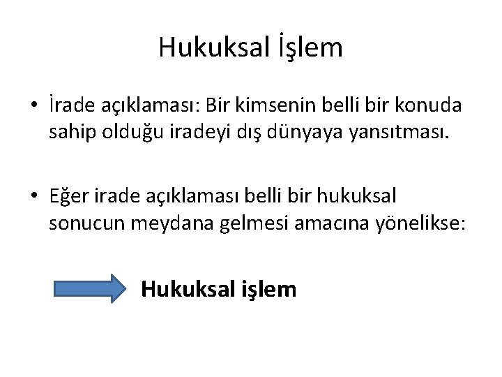 Hukuksal İşlem • İrade açıklaması: Bir kimsenin belli bir konuda sahip olduğu iradeyi dış