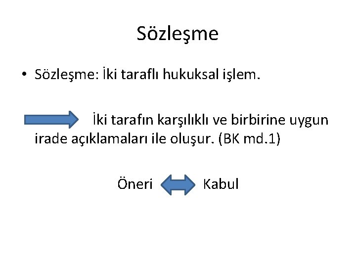 Sözleşme • Sözleşme: İki taraflı hukuksal işlem. İki tarafın karşılıklı ve birbirine uygun irade