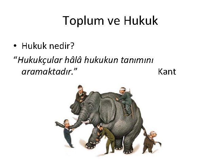 Toplum ve Hukuk • Hukuk nedir? “Hukukçular hâlâ hukukun tanımını aramaktadır. ” Kant 