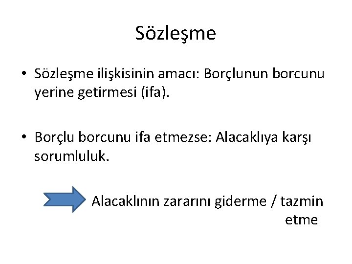 Sözleşme • Sözleşme ilişkisinin amacı: Borçlunun borcunu yerine getirmesi (ifa). • Borçlu borcunu ifa