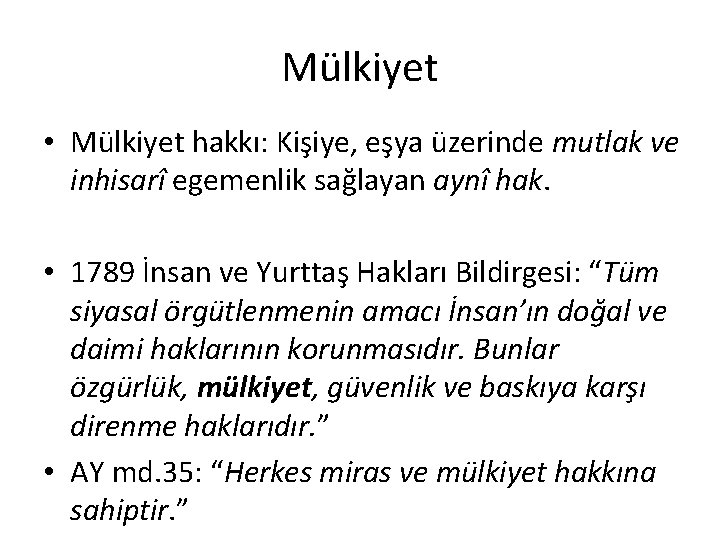 Mülkiyet • Mülkiyet hakkı: Kişiye, eşya üzerinde mutlak ve inhisarî egemenlik sağlayan aynî hak.