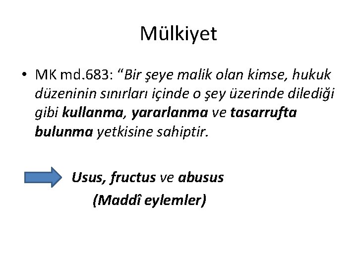 Mülkiyet • MK md. 683: “Bir şeye malik olan kimse, hukuk düzeninin sınırları içinde