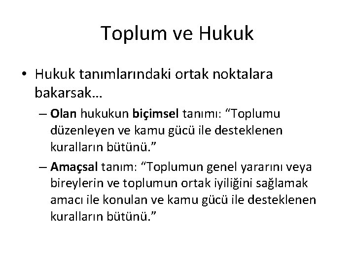 Toplum ve Hukuk • Hukuk tanımlarındaki ortak noktalara bakarsak… – Olan hukukun biçimsel tanımı: