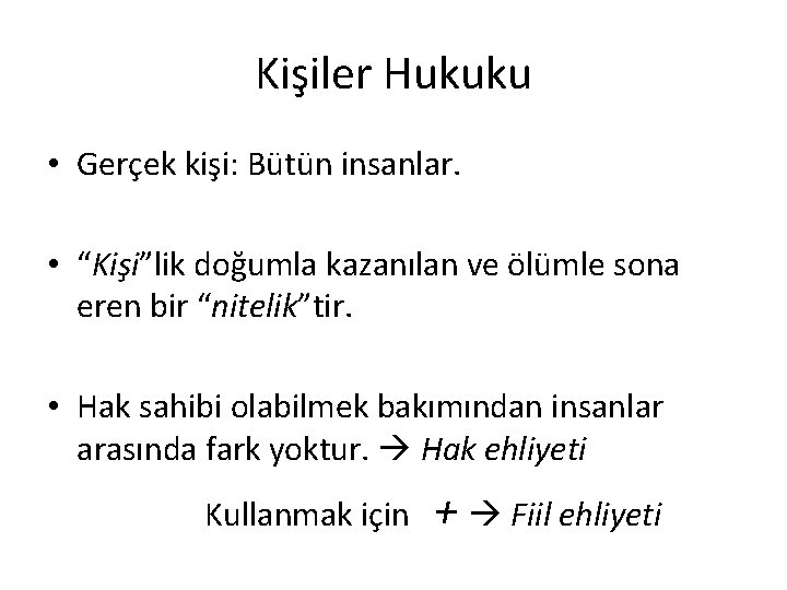 Kişiler Hukuku • Gerçek kişi: Bütün insanlar. • “Kişi”lik doğumla kazanılan ve ölümle sona