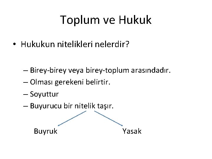 Toplum ve Hukuk • Hukukun nitelikleri nelerdir? – Birey-birey veya birey-toplum arasındadır. – Olması