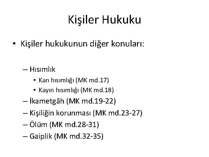 Kişiler Hukuku • Kişiler hukukunun diğer konuları: – Hısımlık • Kan hısımlığı (MK md.