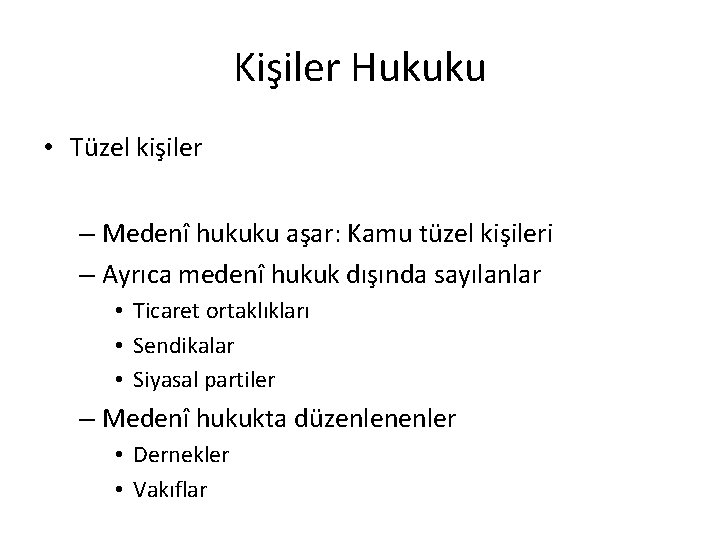 Kişiler Hukuku • Tüzel kişiler – Medenî hukuku aşar: Kamu tüzel kişileri – Ayrıca