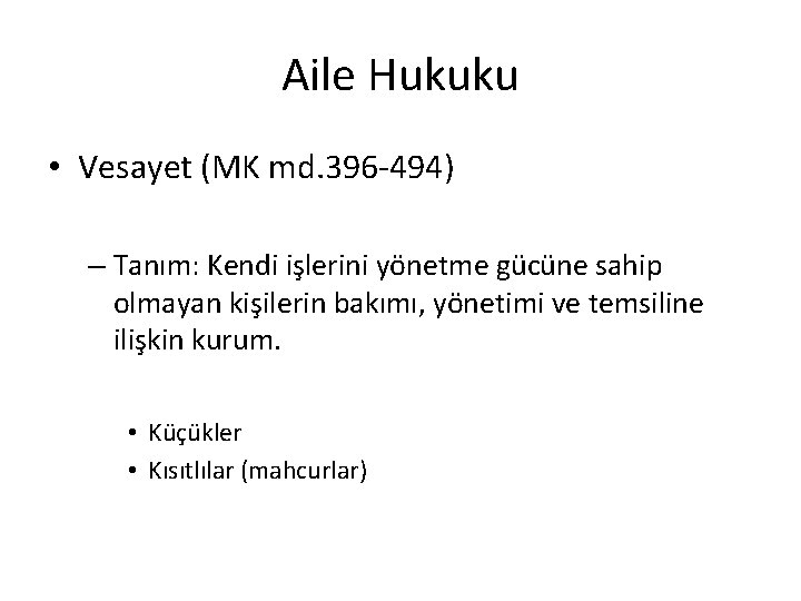 Aile Hukuku • Vesayet (MK md. 396 -494) – Tanım: Kendi işlerini yönetme gücüne