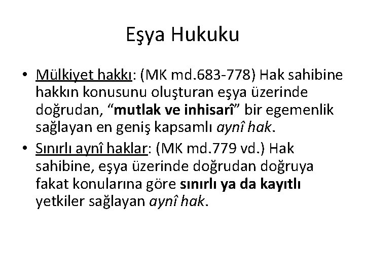 Eşya Hukuku • Mülkiyet hakkı: (MK md. 683 -778) Hak sahibine hakkın konusunu oluşturan