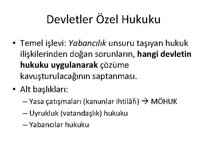 Devletler Özel Hukuku • Temel işlevi: Yabancılık unsuru taşıyan hukuk ilişkilerinden doğan sorunların, hangi