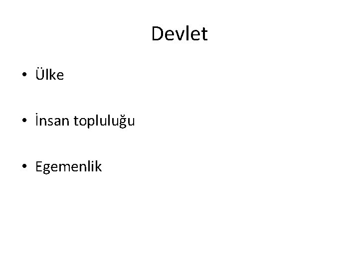 Devlet • Ülke • İnsan topluluğu • Egemenlik 