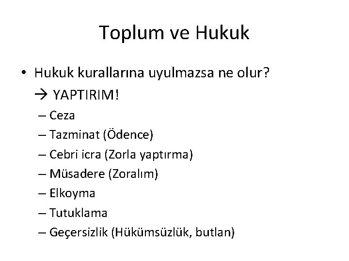 Toplum ve Hukuk • Hukuk kurallarına uyulmazsa ne olur? YAPTIRIM! – Ceza – Tazminat