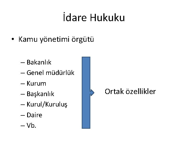 İdare Hukuku • Kamu yönetimi örgütü – Bakanlık – Genel müdürlük – Kurum –